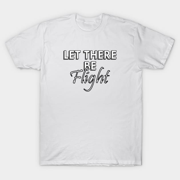 Let There Be Flight T-Shirt by AeroGeek